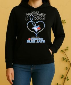 Toronto Blue Jays Never Underestimate A Nurse Who Understands Baseball And Loves Unisex Hoodie