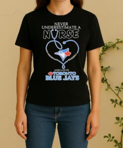 Toronto Blue Jays Never Underestimate A Nurse Who Understands Baseball And Loves Women Shirt
