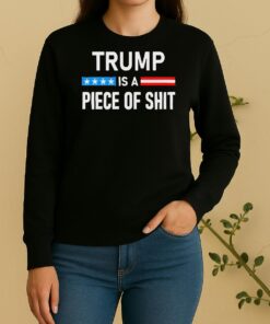 Trump Is A Piece Of Shit Sweater