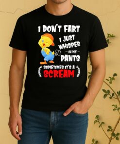 Tweety Bird I Dont Fart I Just Whisper In My Pants Sometimes Its A Scream Shirt