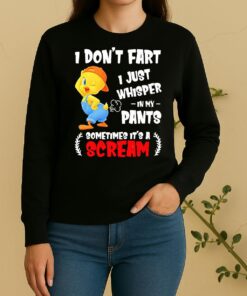 Tweety Bird I Dont Fart I Just Whisper In My Pants Sometimes Its A Scream Sweater