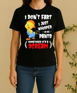 Tweety Bird I Dont Fart I Just Whisper In My Pants Sometimes Its A Scream Women Shirt