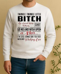 Twinkle Twinkle Little Bitch Go Ahead Keep Talking Shit Sweater