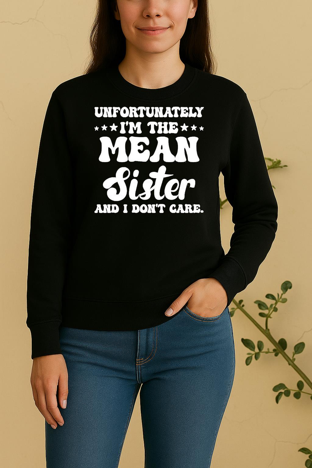 Unfortunately Im The Mean Sister And I Dont Care Sweater