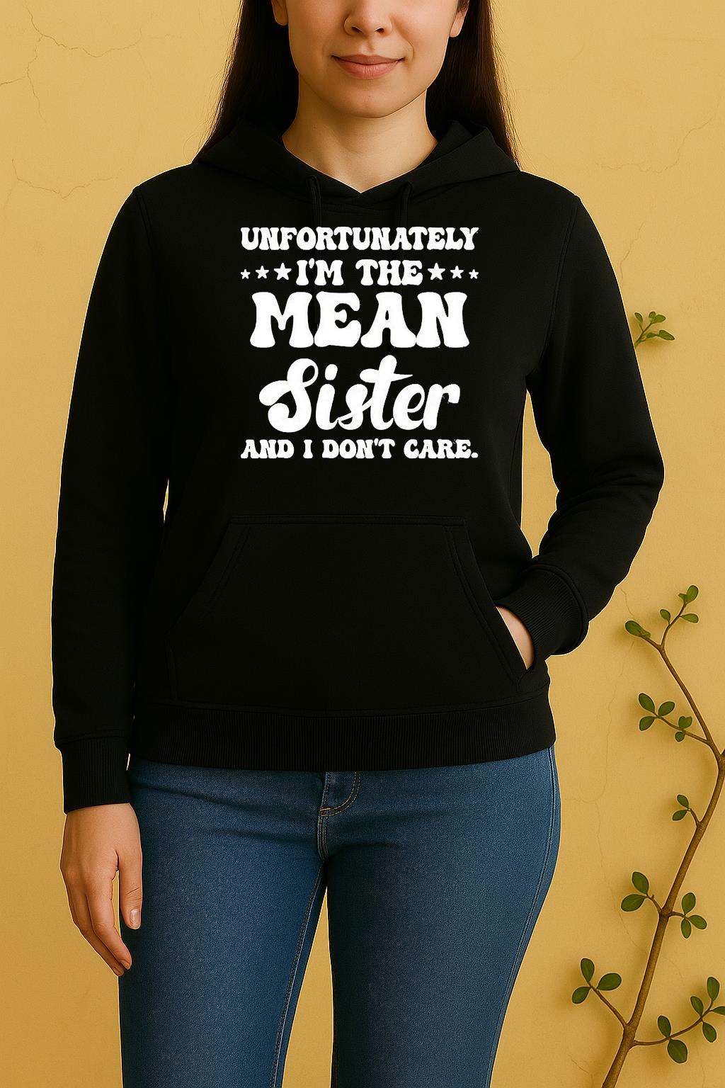 Unfortunately Im The Mean Sister And I Dont Care Unisex Hoodie