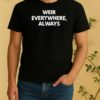 Weir Everywhere Always Bob Weir Tribute Shirt