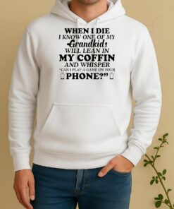 When I Die I Know One Of My Grandkids Will Lean In My Coffin And Whisper Unisex Hoodie