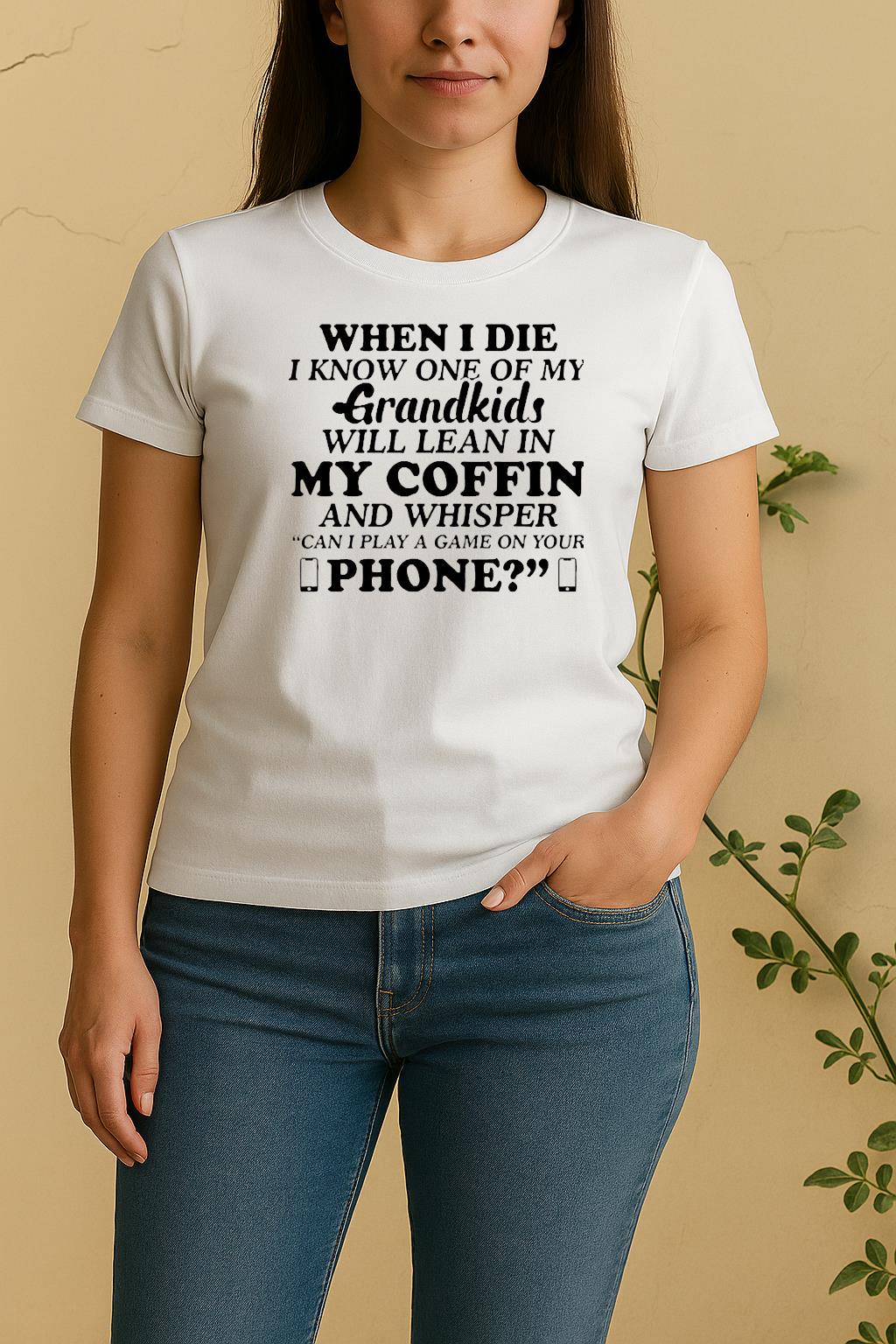 When I Die I Know One Of My Grandkids Will Lean In My Coffin And Whisper Women Shirt