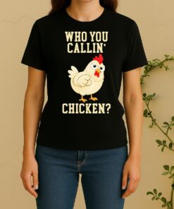 Who You Callin Chicken Women Shirt