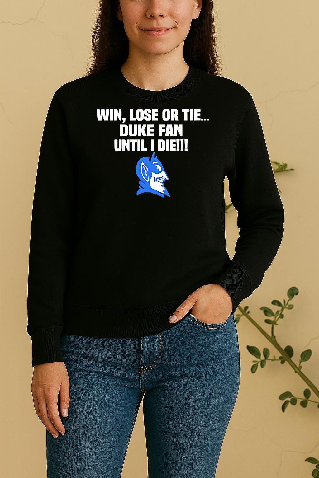 Win Lose Or Tie Duke Fan Until I Die Duke Blue Devils Sweater