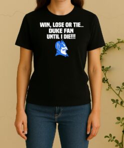 Win Lose Or Tie Duke Fan Until I Die Duke Blue Devils Women Shirt