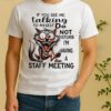 Wolf If You See Me Talking To Myself Do Not Disturb Im Having A Staff Meeting Shirt