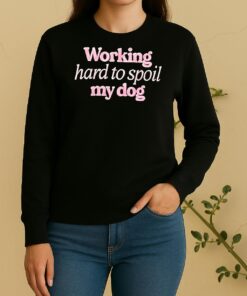 Working Hard To Spoil My Dog Sweater