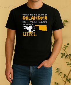 You Can Take This Girl Out Of Oklahoma But You Cant Take Oklahoma Out Of This Girl Shirt