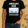 Abolish Ice No Justice No Peace No Ice In Our Streets Shirt