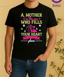 Nice A Mother Is The One Who Fills Your Heart In The First Shirt