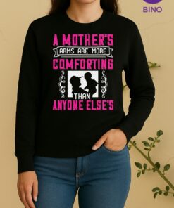 Nice A Mothers Arms Are More Comforting Than Anyone Else Sweater