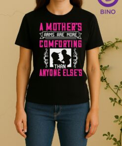 Nice A Mothers Arms Are More Comforting Than Anyone Else Women Shirt