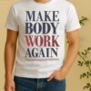 Nice Make Body Work Again Shirt