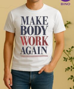 Nice Make Body Work Again Shirt