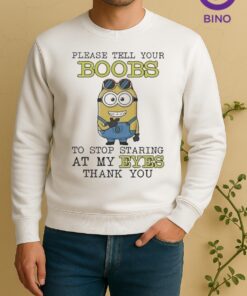 Official Minion Please Tell Your Boobs To Stop Staring At My Eyes Thank You Sweater