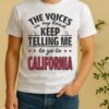 Official The Voices In My Head Keep Telling Me To Go To California Shirt