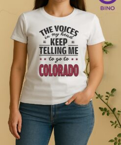 Official The Voices In My Head Keep Telling Me To Go To Colorado Women Shirt