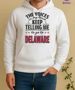 Official The Voices In My Head Keep Telling Me To Go To Delaware Unisex Hoodie