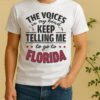 Official The Voices In My Head Keep Telling Me To Go To Florida Shirt