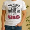 Official The Voices In My Head Keep Telling Me To Go To Hawaii Shirt