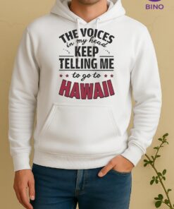 Official The Voices In My Head Keep Telling Me To Go To Hawaii Unisex Hoodie
