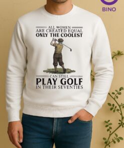Officials All Women Are Created Equal Only The Coolest Can Still Play Golf In Their Seventies Sweater