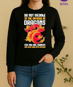 Officials Do Not Meddle In The Affairs Of Dragons For You Are Crunchy And Taste Good With Ketchup Sweater