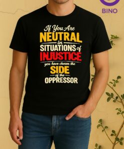 Officials If You Are Neutral In Situations Of Injustice You Have Chosen The Side Tee Shirt