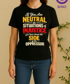 Officials If You Are Neutral In Situations Of Injustice You Have Chosen The Side Tee Women Shirt