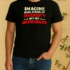 Officials Imagine Being Afraid Of Diversity But Not Dictatorship Tee Shirt