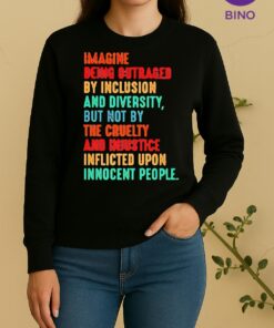 Officials Imagine Being Outraged By Inclusion And Diversity But Not By The Cruelty Tee Sweater