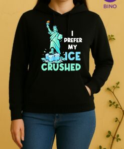 Officials Liberty I Prefer My Ice Crushed Tee Unisex Hoodie