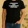 Officials Libraries Are Community Centers 2026 Tee Shirt