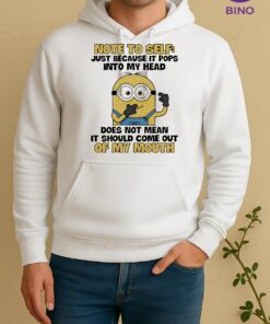 Officials Minion Note To Self Just Because It Pops Into My Head Does Not Mean It Should Come Out Unisex Hoodie