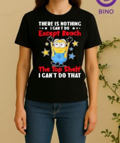 Officials Minion There Is Nothing I Cant Do Except Reach The Top Shelf I Cant Do That Women Shirt