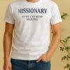 Officials Missionary So We Can Keep Arguing Tee Shirt
