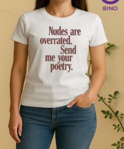 Officials Nudes Are Overrated Send Me Your Poetry Meme Woman Women Shirt