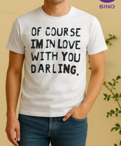 Officials Of Course Im In Love With You Darling Text Shirt