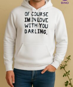 Officials Of Course Im In Love With You Darling Text Unisex Hoodie