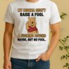 Officials Pooh Middle Finger My Momma Didnt Raise A Fool A Fucking Psycho Maybe But No Fool Shirt