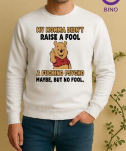 Officials Pooh Middle Finger My Momma Didnt Raise A Fool A Fucking Psycho Maybe But No Fool Sweater