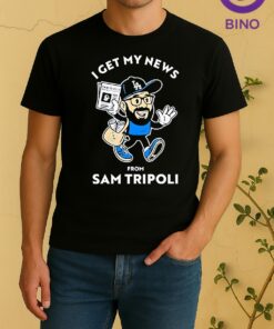 Officials Sam Tripoli Los Angeles Dodgers I Get My News From Sam Tripoli Shirt
