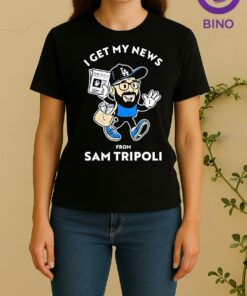 Officials Sam Tripoli Los Angeles Dodgers I Get My News From Sam Tripoli Women Shirt