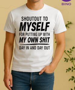 Officials Shoutout To Myself For Putting Up With My Own Shit Day In And Day Out Shirt